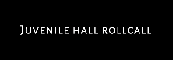 JUVENILE HALL ROLLCALL